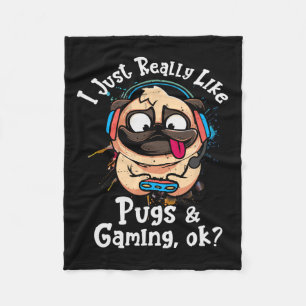 Just Really Like Pugs And Gaming Ok Video Game Lov Fleece Blanket
