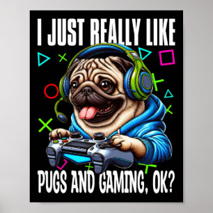 Just Really Like Pugs And Gaming Ok Video Game Lov Poster