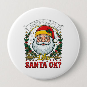 Just Really Like Santa Ok Christmas Claus Holly Wr 4 Inch Round Button