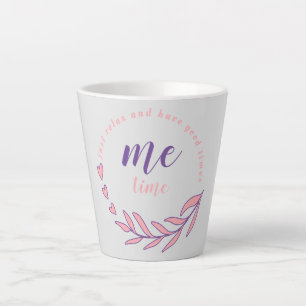 Just Relax And Have a Good Me Time Latte Mug