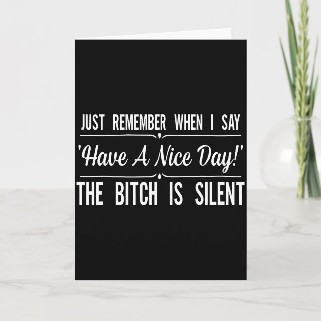 Just Remember When I Say Have A Nice Day The Is Si Card (Front)