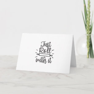 *JUST ROLL WITH & HAVE A FANTASTIC BIRTHDAY* CARD
