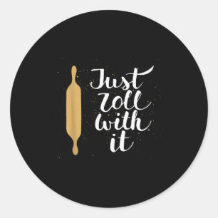 Just Roll With It Funny Baking Pastry Lover Gift  Classic Round Sticker