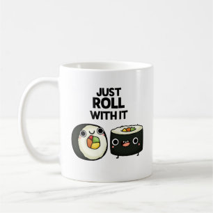 Just Roll With It Funny Sushi Roll Pun  Coffee Mug