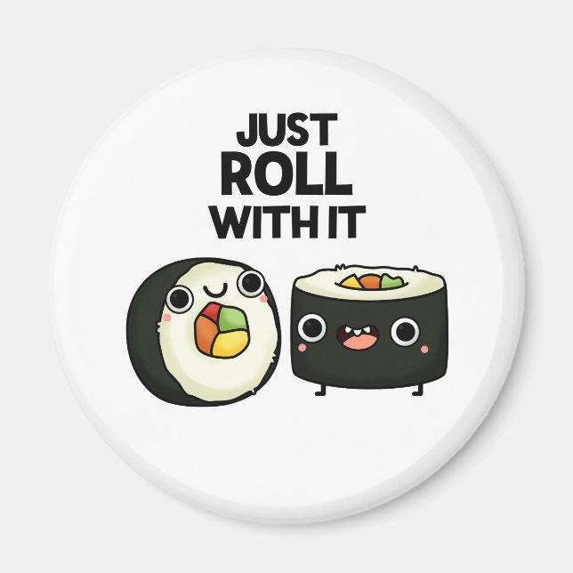 Just Roll With It Funny Sushi Roll Pun  Magnet (Front)