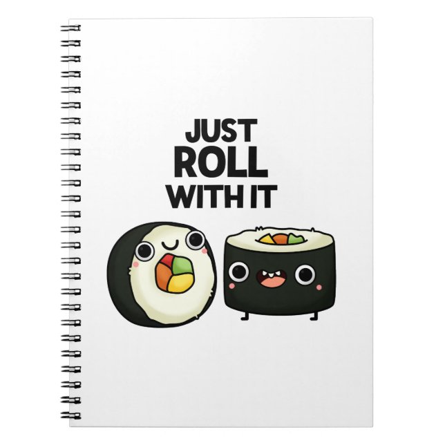 Just Roll With It Funny Sushi Roll Pun  Notebook (Front)