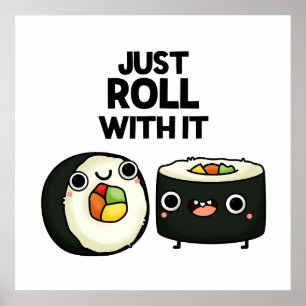 Just Roll With It Funny Sushi Roll Pun Poster