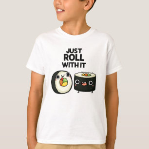 Just Roll With It Funny Sushi Roll Pun  T-Shirt