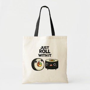 Just Roll With It Funny Sushi Roll Pun Tote Bag