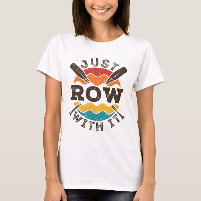 Just Row With It Cool Retro Rowing Crew Team Oars T-Shirt (Front)