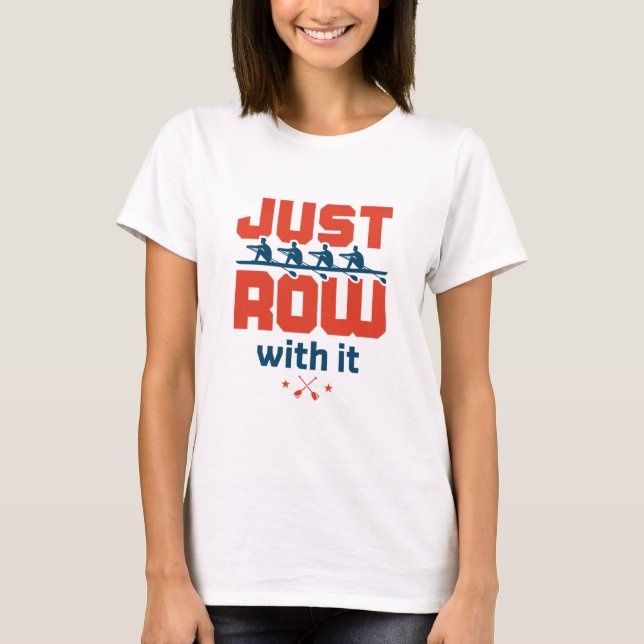 Just Row with It Rowing Crew Team Coach Rower T-Shirt (Front)
