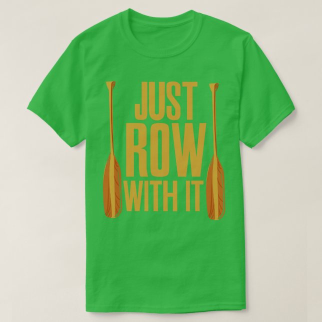Just Row With It Rowing T-Shirt (Design Front)