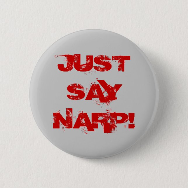 JUST SAY NARP! 2 INCH ROUND BUTTON (Front)