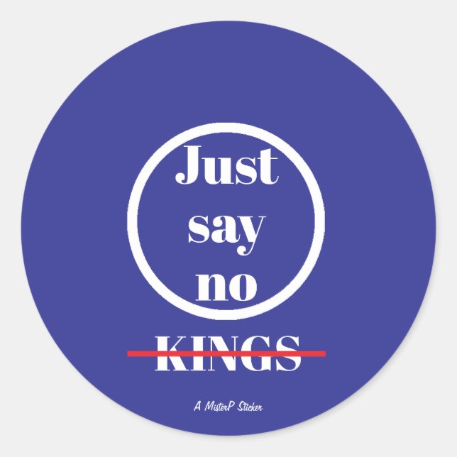 Just Say No Kings - A MisterP Sticker (Front)