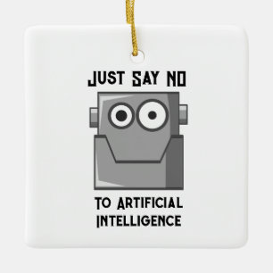 Just Say No to Artificial Intelligence Ceramic Ornament