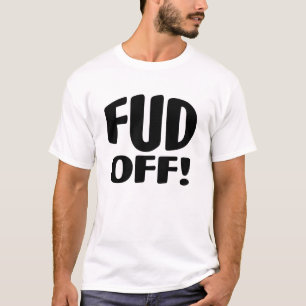 Just Say No To Crypto Fud - FUD OFF! T-Shirt