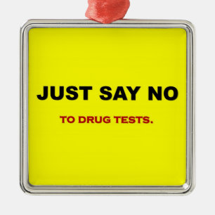 just-say-no-to-drug-tests metal ornament