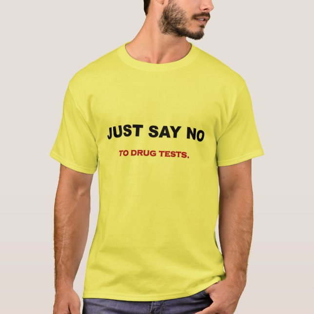 just-say-no-to-drug-tests T-Shirt (Front)