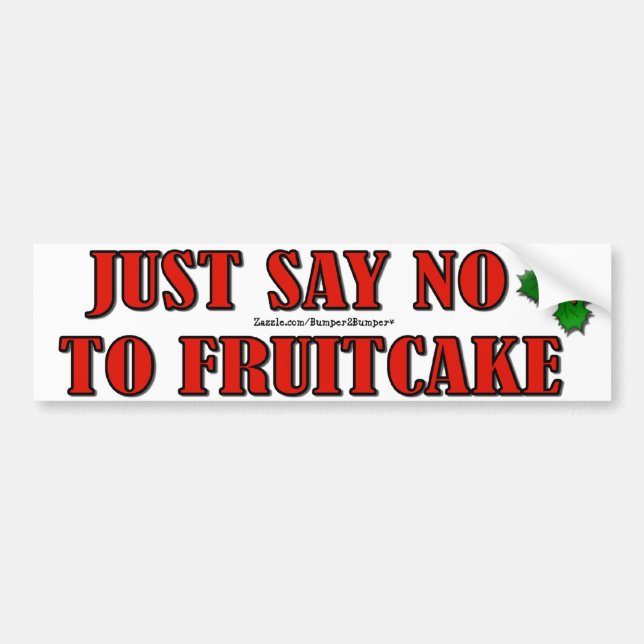 JUST SAY NO TO FRUITCAKE BUMPER STICKER (Front)