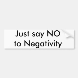 Just say NO to Negativity Bumper Sticker