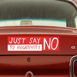 JUST SAY NO to Negativity Funny Sarcasm Ironic Bumper Sticker<br><div class="desc">Hahah! Hand drawn by me for you. Check my shop for more designs! Let me know if you'd like something custom too.</div>