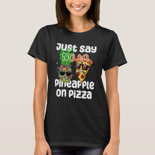 Just Say NO to Pineapple On Pizza Cool Graphic Col T-Shirt