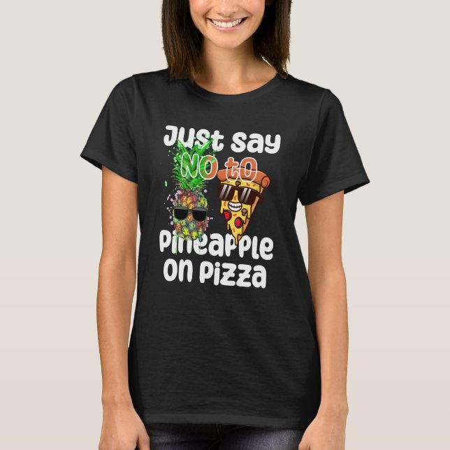 Just Say NO to Pineapple On Pizza Cool Graphic Col T-Shirt (Front)