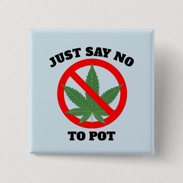 JUST SAY NO TO POT Buttons (Front)
