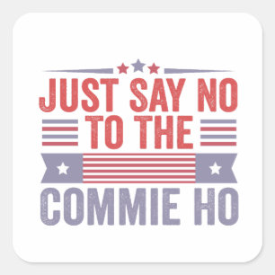 Just Say No to The Commie Ho Harris Walz  Square Sticker