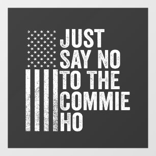 Just Say No to The Commie Ho Harris Walz Window Cling