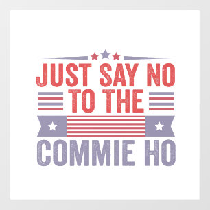 Just Say No to The Commie Ho Harris Walz  Window Cling