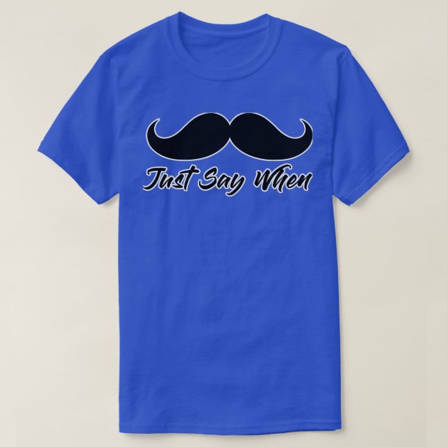 Just Say When Moustache Funny Gunfight T-Shirt (Design Front)