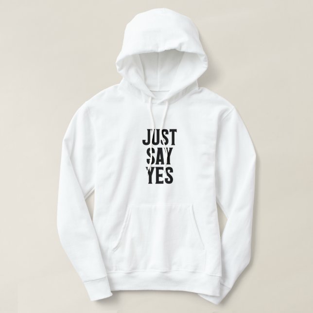 Just Say Yes Hoodie (Design Front)