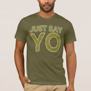 Just Say YO shirt - choose style & colour