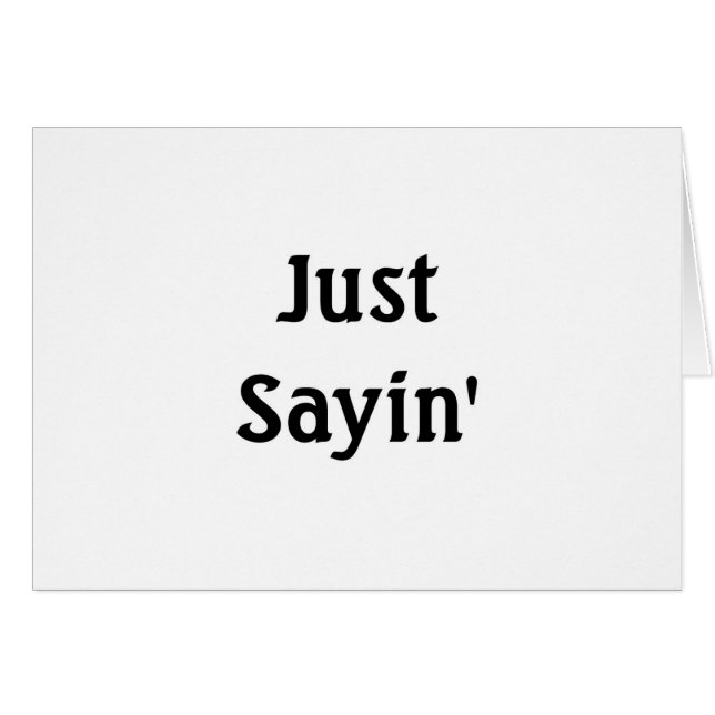 Just Sayin' (Front Horizontal)