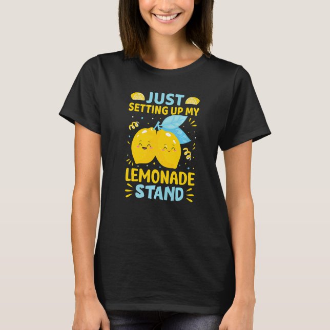 Just Setting Up My Lemonade Stand   T-Shirt (Front)