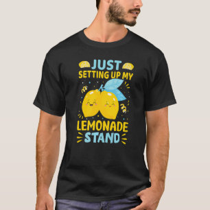 Just Setting Up My Lemonade Stand   T-Shirt