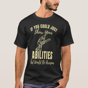 Just Show Your Abilities Cricket Game   Cricket T-Shirt