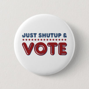 Just Shut up and Vote 2 Inch Round Button
