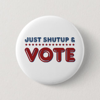 Just Shut up and Vote 2 Inch Round Button