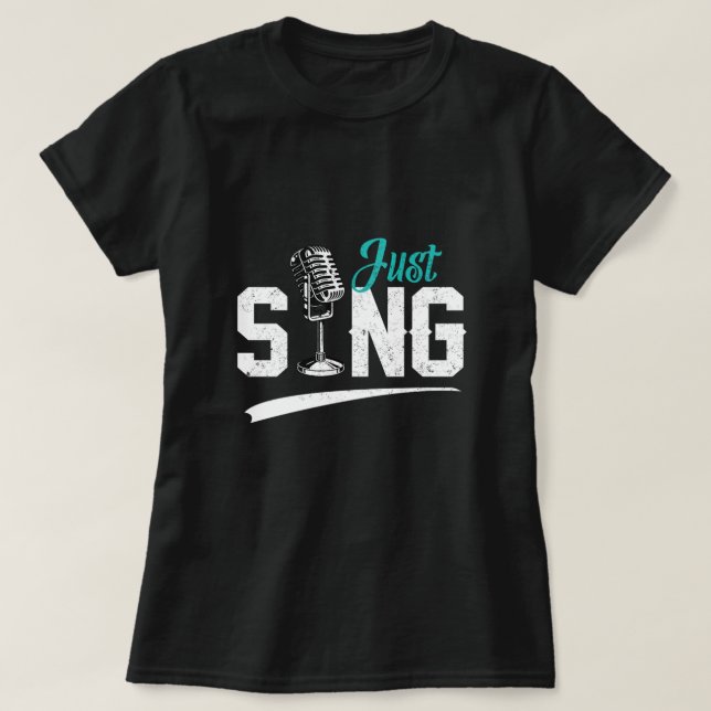 Just Sing Choir Singer Musician Singing Music Gift T-Shirt (Design Front)