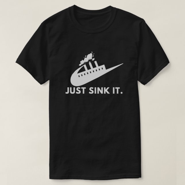 Just sink it. T-Shirt (Design Front)