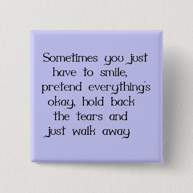 JUST SMILE AND WALK AWAY SADNESS DISAPPOINTMENT 2 INCH SQUARE BUTTON (Front)