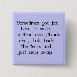 JUST SMILE AND WALK AWAY SADNESS DISAPPOINTMENT 2 INCH SQUARE BUTTON