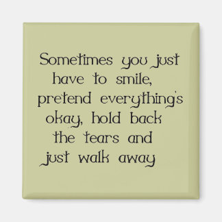 JUST SMILE AND WALK AWAY SADNESS DISAPPOINTMENT MAGNET