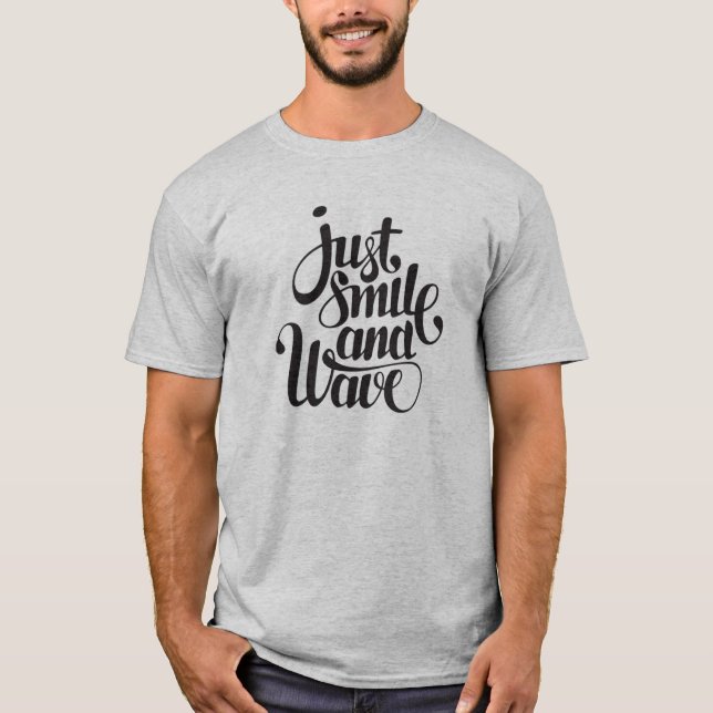 Just smile and wave T-Shirt (Front)