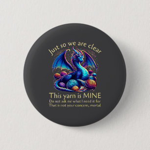 Just So We Are Clear This Yarn Is Mine Funny Drago 2 Inch Round Button