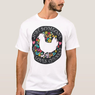 Just Someone Who Loves Chickens T-Shirt
