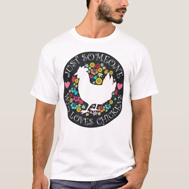Just Someone Who Loves Chickens T-Shirt (Front)