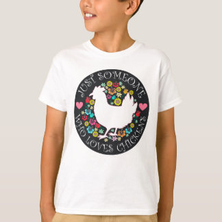 Just Someone Who Loves Chickens T-Shirt